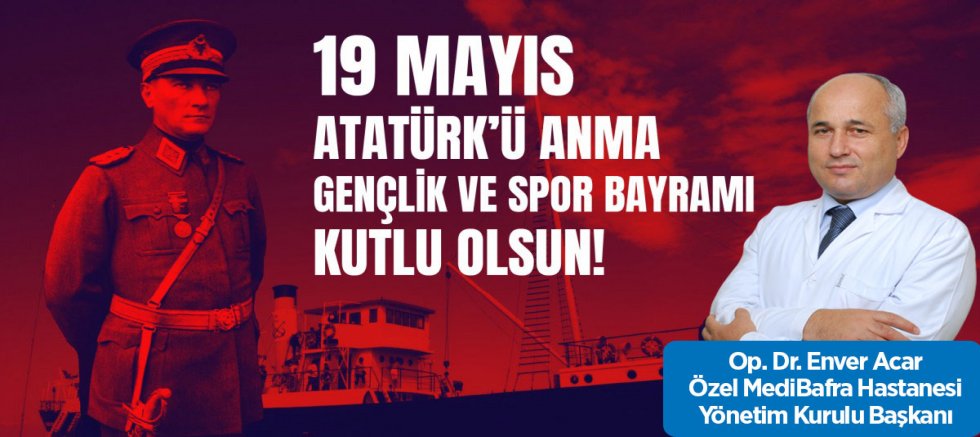 Op. Dr. Enver Acar’ın 19 Mayıs Atatürk'ü Anma, Gençlik ve Spor Bayramı Mesajı