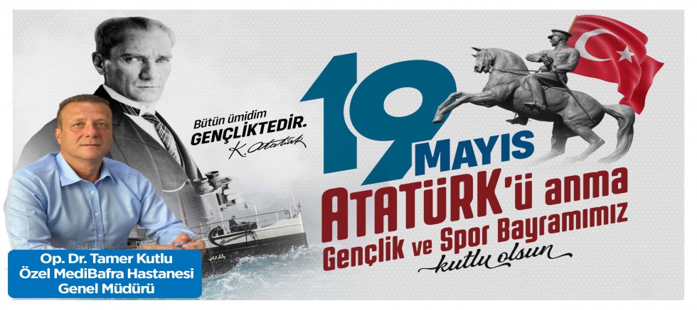 Op. Dr. Tamer Kutlu’nun 19 Mayıs Atatürk'ü Anma, Gençlik ve Spor Bayramı Mesajı