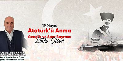 Eyüp Atmaca'nın 19 Mayıs Atatürk'ü Anma, Gençlik ve Spor Bayramı Mesajı
